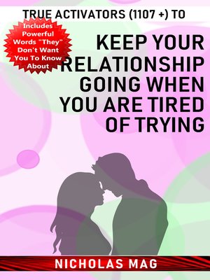 cover image of True Activators (1107 +) to Keep Your Relationship Going When You Are Tired of Trying